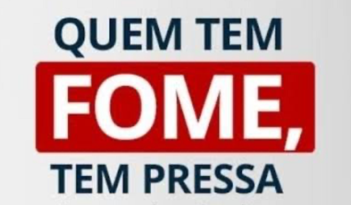 A FOME TEM PRESSA