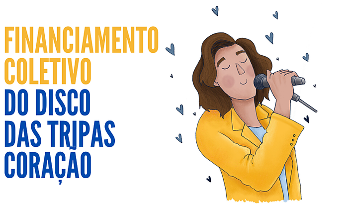 FINANCIAMENTO DO DISCO "DAS TRIPAS CORAÇÃO"