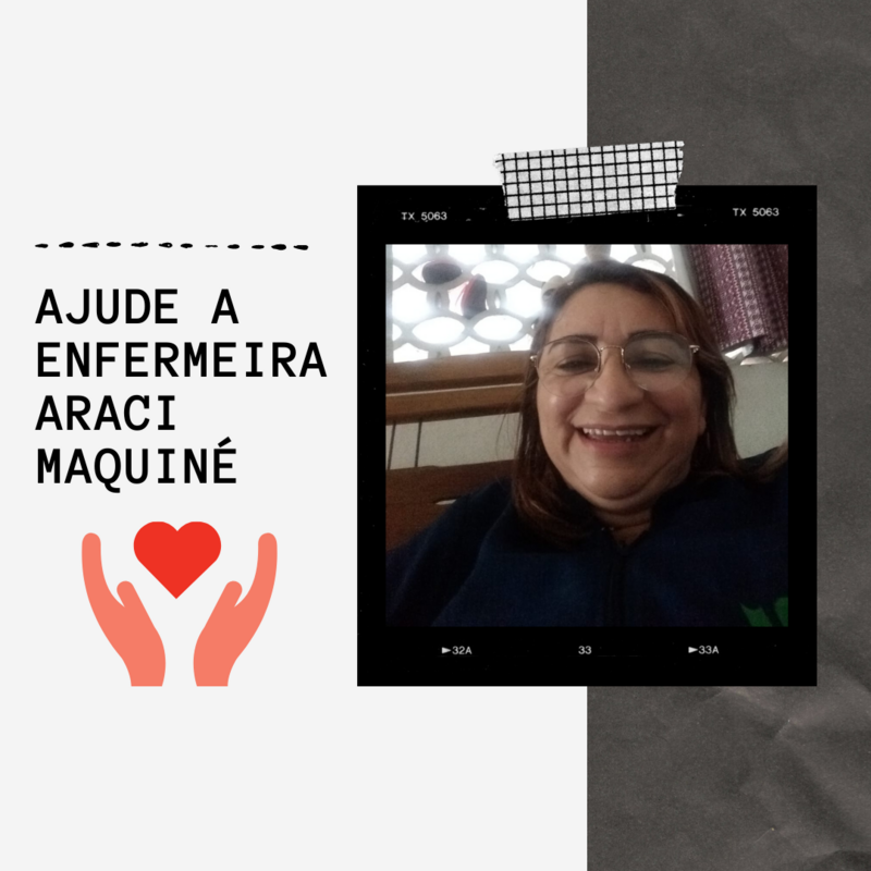 Ajude a custear o tratamento da Enfermeira Araci Maquiné