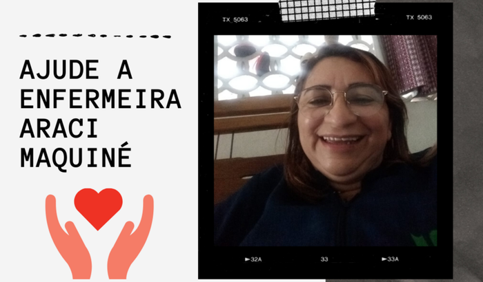 Ajude a custear o tratamento da Enfermeira Araci Maquiné
