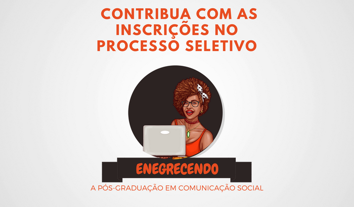 Ajude a enegrecer a pós-graduação em comunicação - Inscrições 