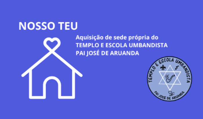 "NOSSO TEU" Aquisição de Sede Própria do TEU Pai José de Aruanda