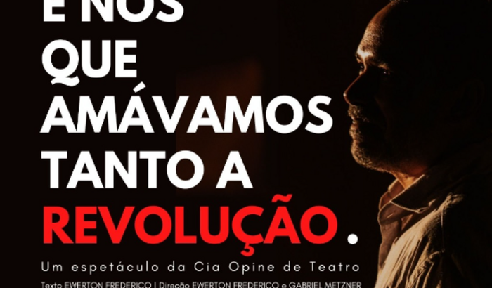 Circuito Teatral: E Nós Que Amávamos Tanto A Revolução 