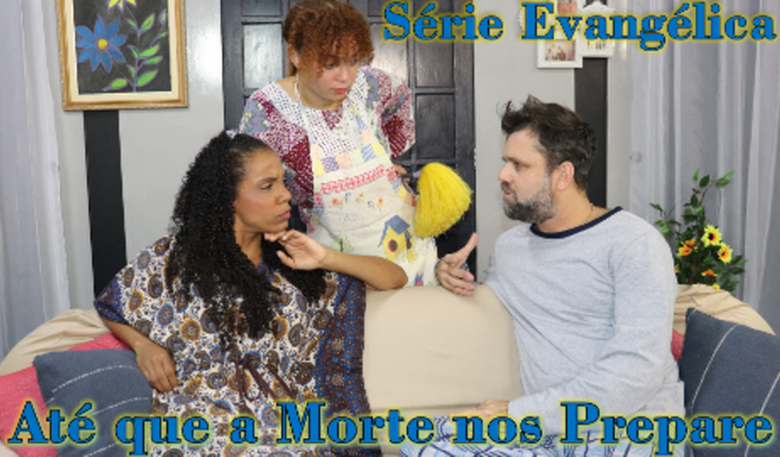 Série Evangélica - Até que a Morte nos prepare. 