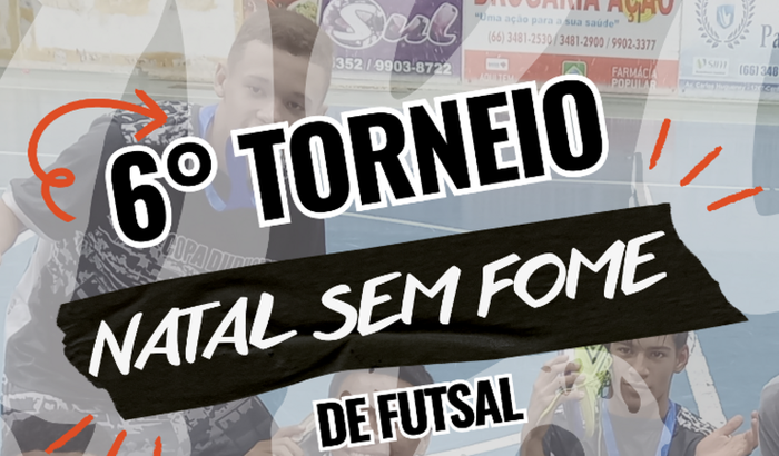 6° Torneio De Futsal Natal Sem Fome 