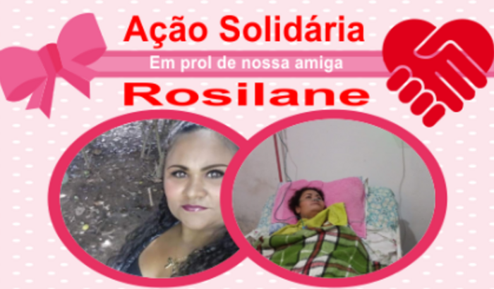 Ação Solidária para Rosilane Pereira Alves (Ajuda por um ano para custos de materiais utilizados no dia-a-dia)