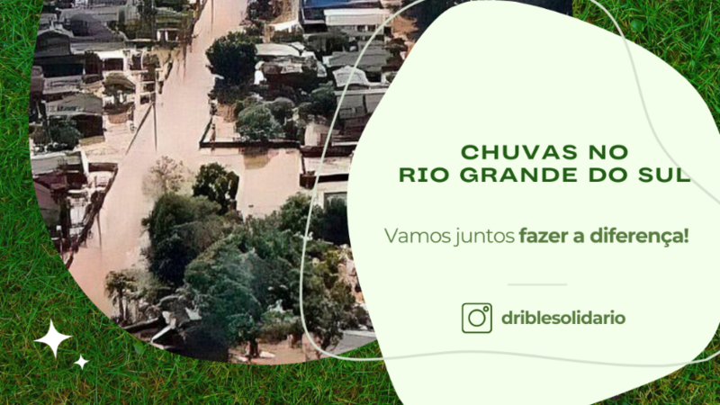 Drible Solidário: Chuvas Rio Grande do Sul