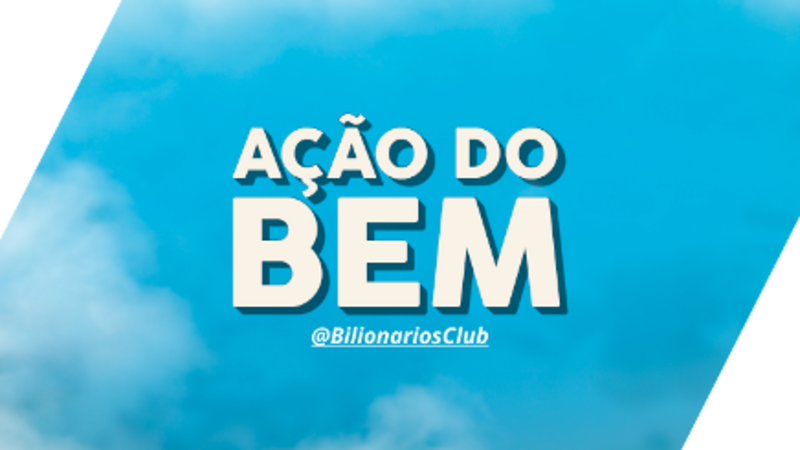 Ação do Bem - @bilionariosclub - Rio Grande do Sul
