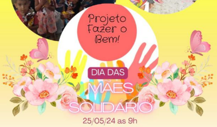 Apoie o Dia Das Mães Solidário do Projeto Fazer o Bem