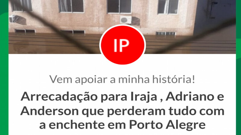 Arrecadação para Iraja , Adriano e Anderson que perderam tudo com a enchente em Porto Alegre 