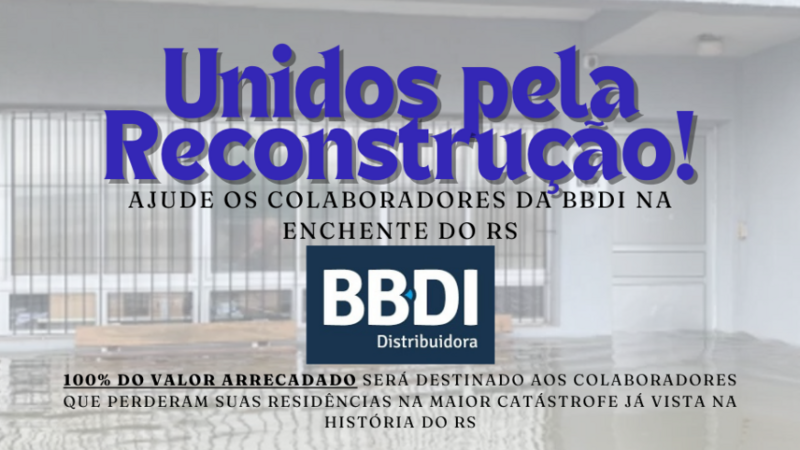 Unidos pela Reconstrução: Ajude os Colaboradores da BBDI na Enchente do RS