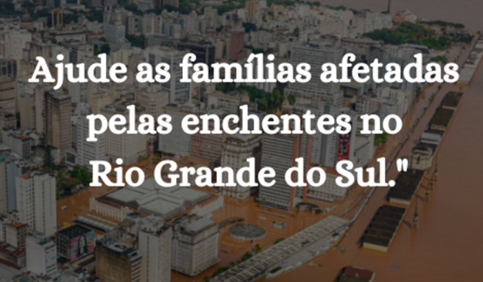 Ajude a salvar as famílias do RS