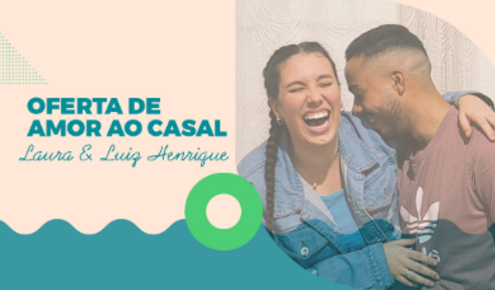 Oferta de AMOR ao casal Laura & Luiz Henrique
