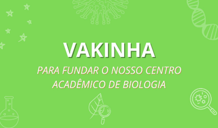 VAKINHA PARA FUNDAR O NOSSO CENTRO ACADÊMICO DE BIOLOGIA