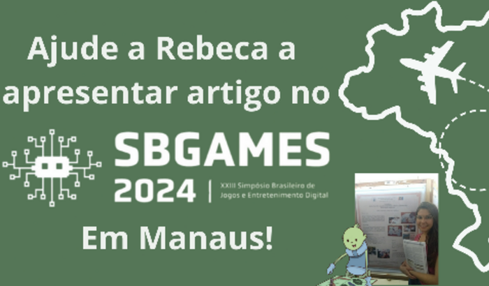 Ajude a Rebeca a apresentar Artigo no SBGames/Manaus!