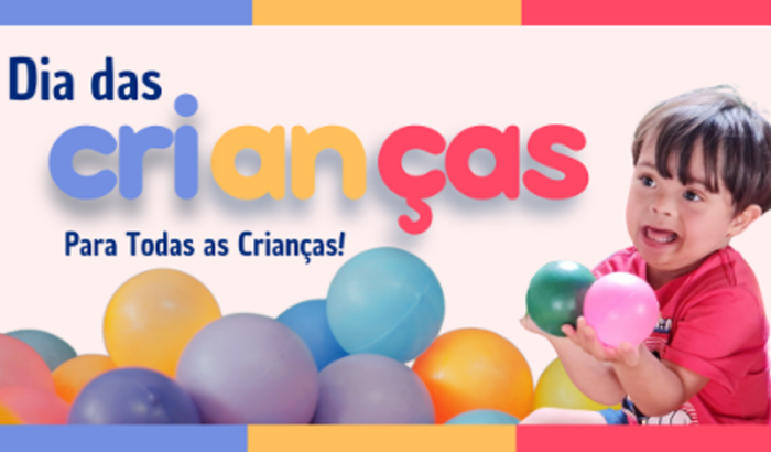 Dia das Crianças - Para Todas as Crianças!