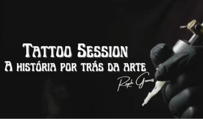 Tattoo Session: A história por trás da arte!