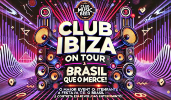 CLUB IBIZA ON TOUR – A FESTA QUE O BRASIL MERECE! 🎶