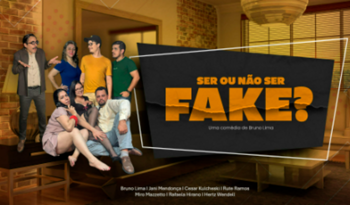 Peça: Ser ou não ser fake?