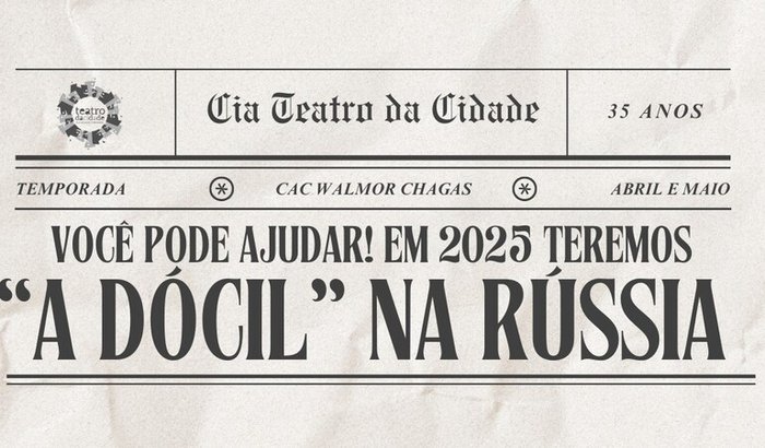 Ajude " A Dócil” ir para Rússia - 35 anos Cia Teatro da Cidade