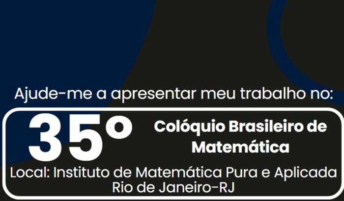 Ajude-me a apresentar meu trabalho no Coloquio Brasileiro de Matemática