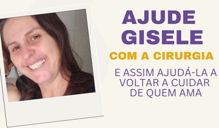 Ajude a Gisele a passar por essa cirurgia e voltar a cuidar de quem ama