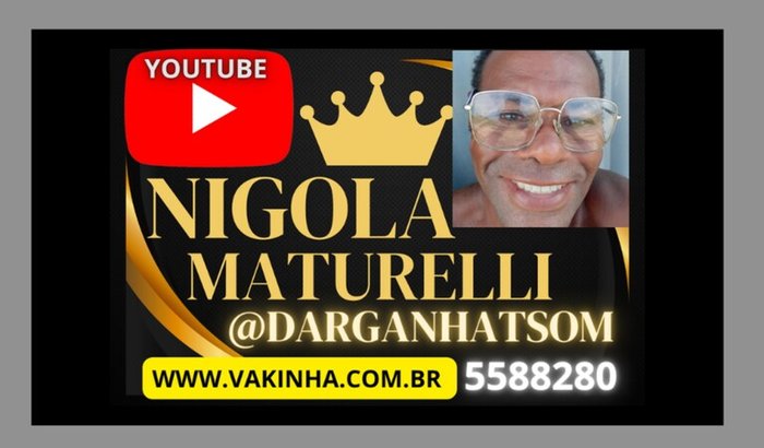 NIGOLA MATURELLI, do canal @DARGANHATSOM no YouTube. DOE!