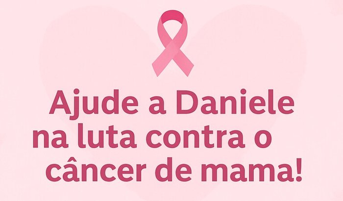 Ajude Daniele na Luta Contra o Câncer - Juntos Pela Vida !
