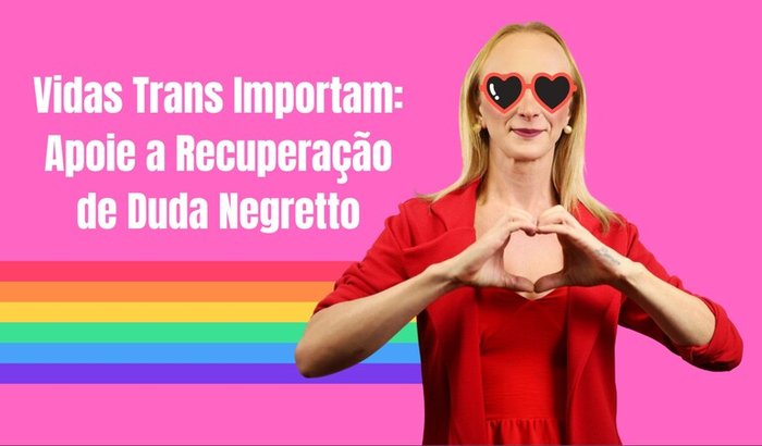 Vidas Trans Importam: Apoie a Recuperação de Duda Negretto