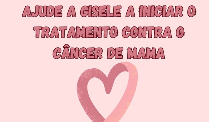 Ajude a Gisele a iniciar o tratamento contra o câncer de mama
