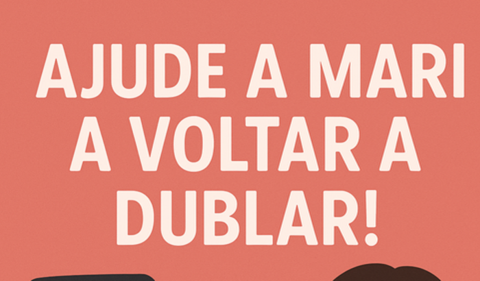 Ajude a  Mari voltar a dublar 