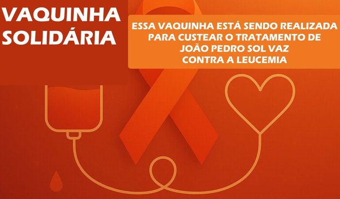 CUSTEAR O TRATAMENTO DE JOÃO PEDRO SOL VAZ CONTRA A LEUCEMIA