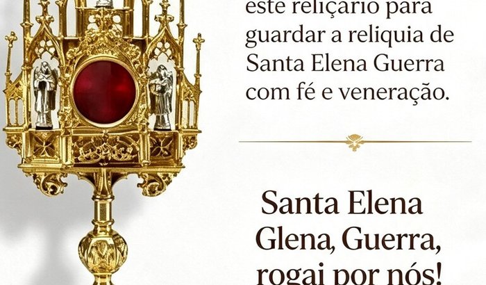 nova morada da relíquia de Santa Elena Guerra